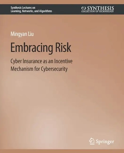 Embracing Risk: Cyber Insurance as an Incentive Mechanism for Cybersecurity by Mingyan Liu