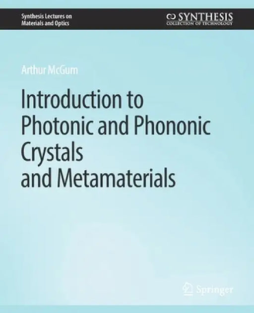 Introduction to Photonic and Phononic Crystals and Metamaterials by Arthur R. McGurn
