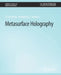 Metasurface Holography by Zi-Lan Deng