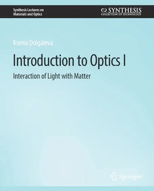 Introduction to Optics I: Interaction of Light with Matter by Ksenia Dolgaleva