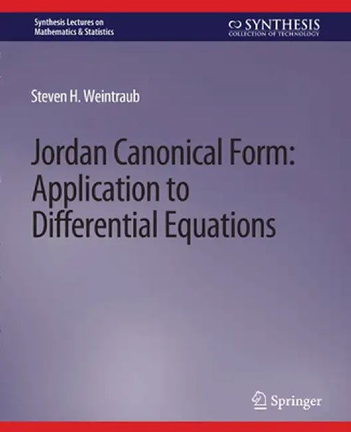 Jordan Canonical Form: Application to Differential Equations by Steven H. Weintraub