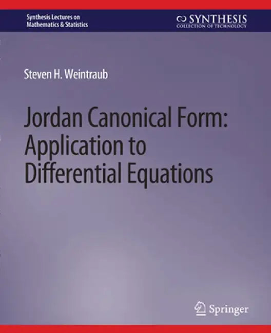 Jordan Canonical Form: Application to Differential Equations by Steven H. Weintraub
