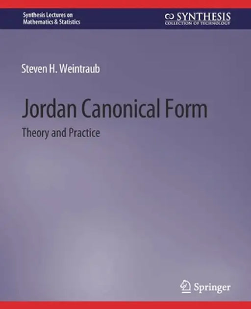 Jordan Canonical Form: Theory and Practice by Steven H. Weintraub