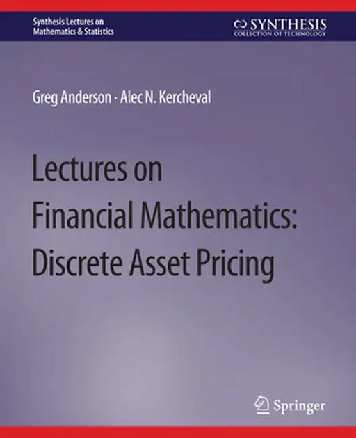 Lectures on Financial Mathematics: Discrete Asset Pricing by Greg Anderson