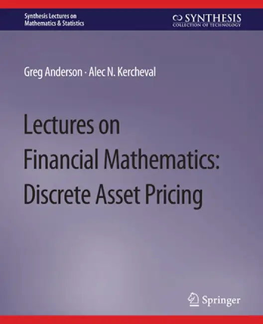 Lectures on Financial Mathematics: Discrete Asset Pricing by Greg Anderson