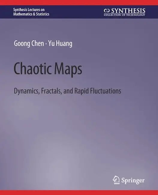 Chaotic Maps: Dynamics, Fractals, and Rapid Fluctuations by Goong Chen