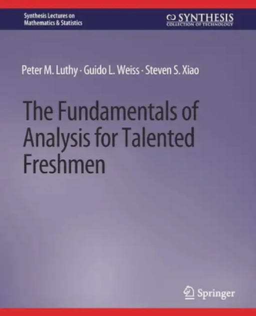 The Fundamentals of Analysis for Talented Freshmen by Peter M. Luthy
