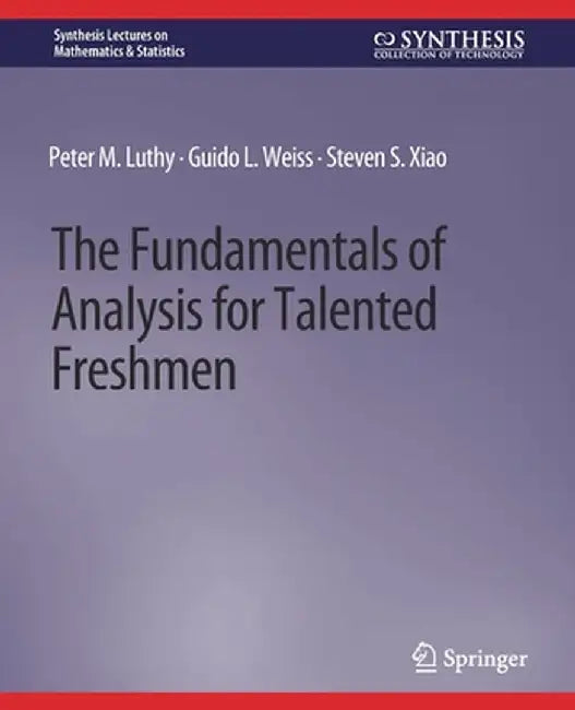 The Fundamentals of Analysis for Talented Freshmen by Peter M. Luthy