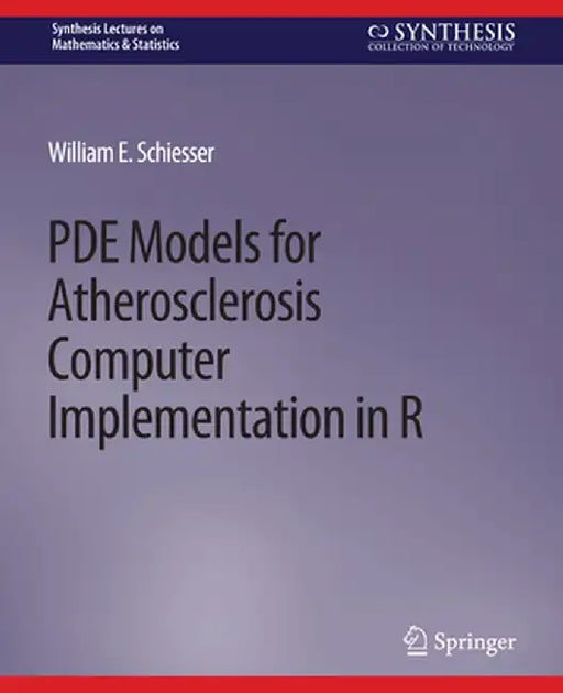 Pde Models for Atherosclerosis Computer Implementation in R by William E. Schiesser