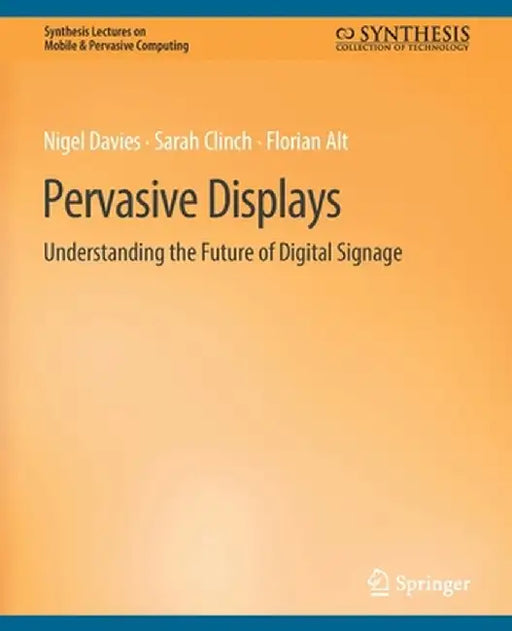 Pervasive Displays: Understanding the Future of Digital Signage by Nigel Davies