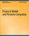 Privacy in Mobile and Pervasive Computing by Marc Langheinrich