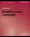 Broadband Quantum Cryptography by Daniel Rogers