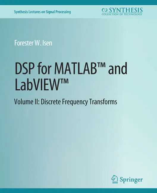 DSP for Matlab(tm) and Labview(tm) II: Discrete Frequency Transforms by Forester W. Isen