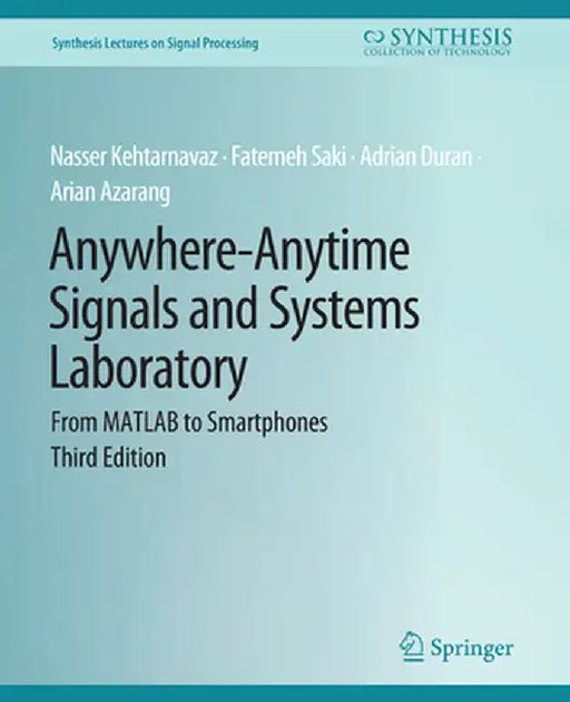 Anywhere-Anytime Signals and Systems Laboratory: From MATLAB to Smartphones, Third Edition by Fatemeh Saki