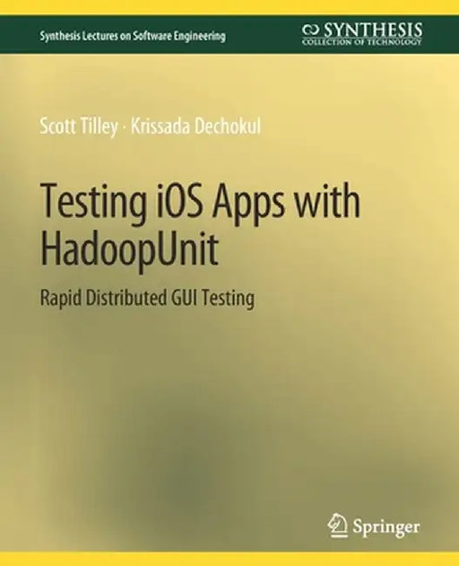 Testing IOS Apps with Hadoopunit: Rapid Distributed GUI Testing by Scott Tilley