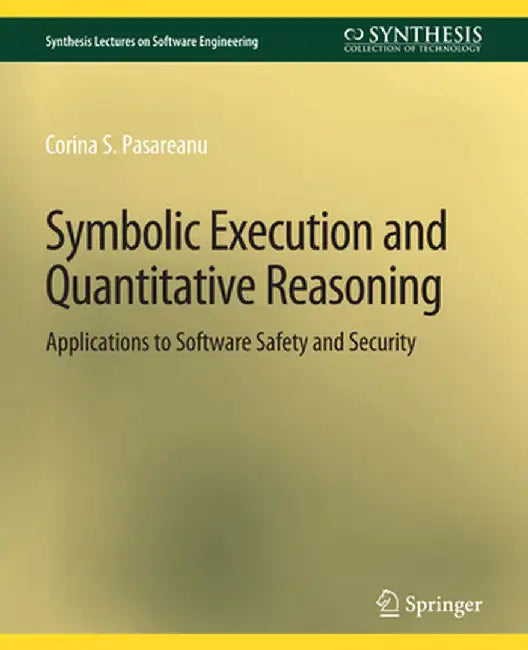 Symbolic Execution and Quantitative Reasoning: Applications to Software Safety and Security by Corina S. Păsăreanu