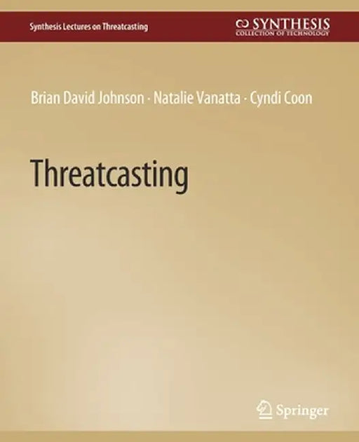 Threatcasting by Brian David Johnson, Cyndi Coon, Natalie Vanatta