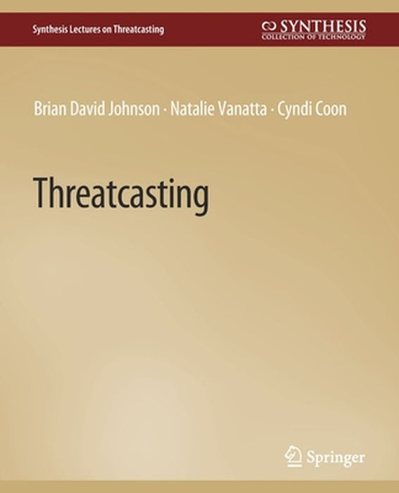 Threatcasting by Brian David Johnson, Cyndi Coon, Natalie Vanatta