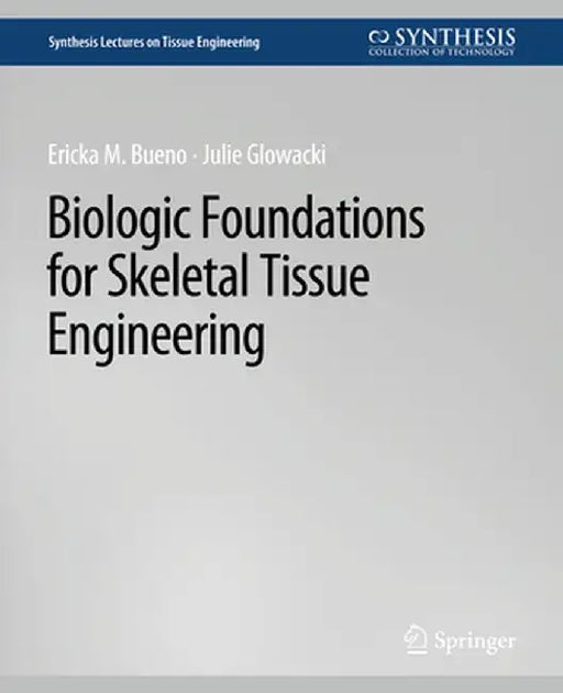 Biologic Foundations for Skeletal Tissue Engineering by Ericka Bueno