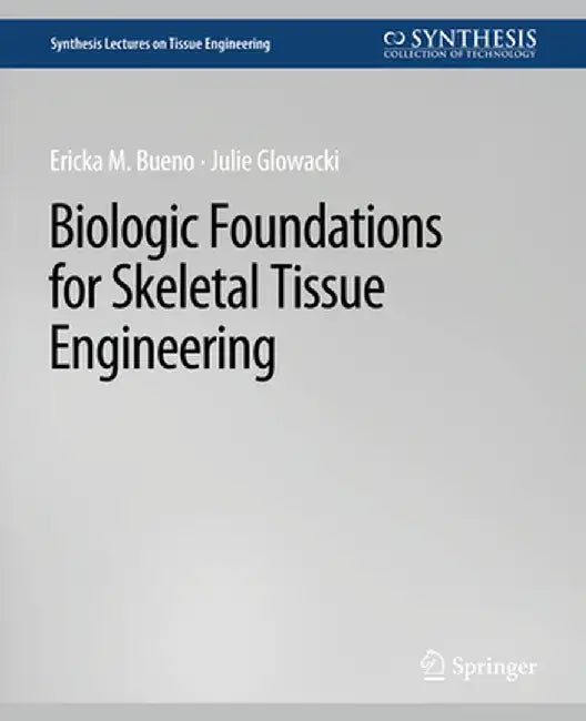 Biologic Foundations for Skeletal Tissue Engineering by Ericka Bueno