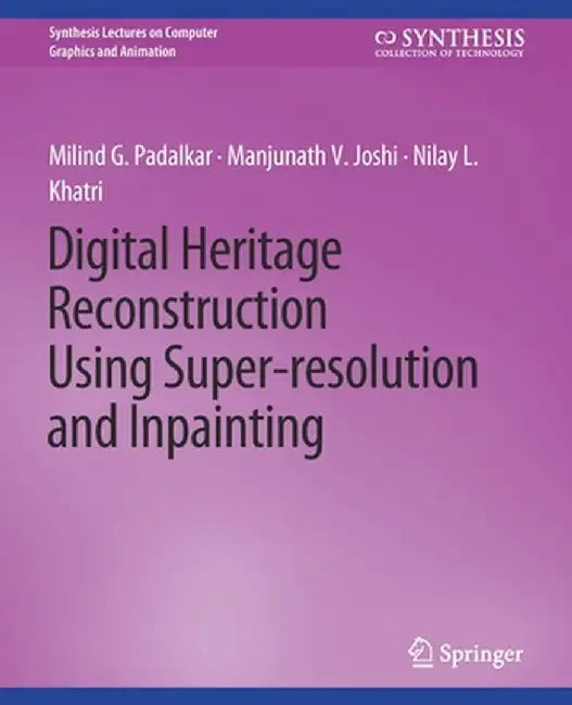 Digital Heritage Reconstruction Using Super-Resolution and Inpainting by Milind G. Padalkar