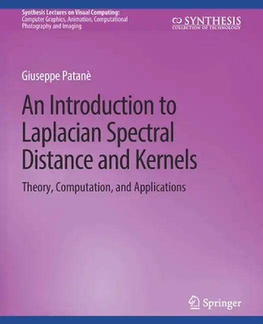 An Introduction to Laplacian Spectral Distances and Kernels: Theory, Computation, and Applications by Giuseppe Patanè