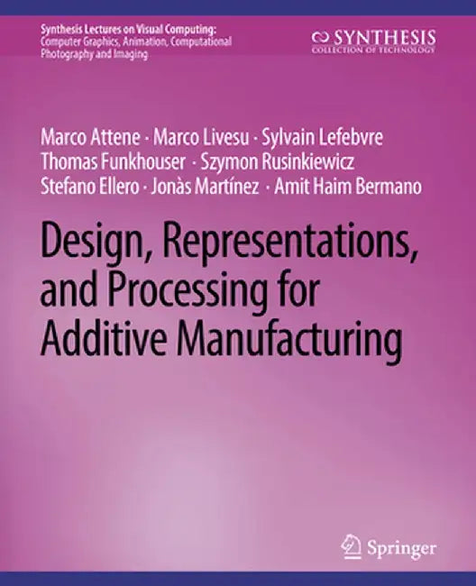 Design, Representations, and Processing for Additive Manufacturing by Marco Attene