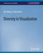Diversity in Visualization by Ron Metoyer
