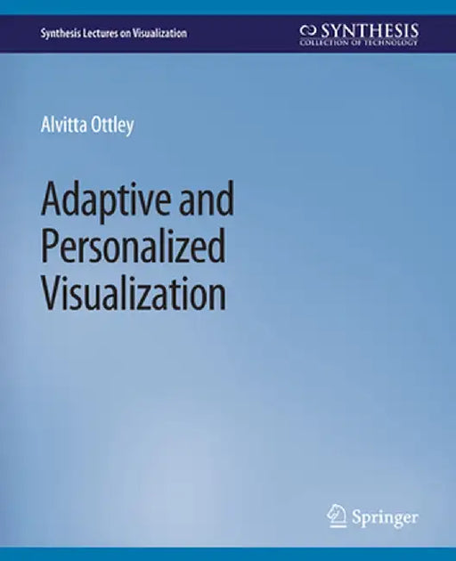 Adaptive and Personalized Visualization by Alvitta Ottley