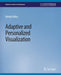Adaptive and Personalized Visualization by Alvitta Ottley