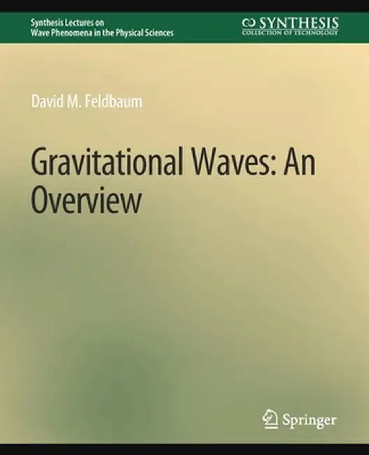 Gravitational Waves: An Overview by David M. Feldbaum