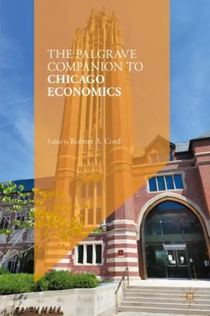 The Palgrave Companion to Chicago Economics by Robert A. Cord