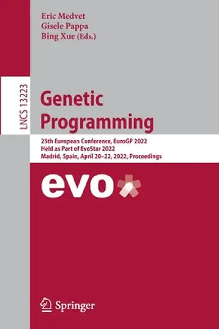 Genetic Programming: 25th European Conference, Eurogp 2022, Held as Part of Evostar 2022, Madrid, Spain, April 20-22, 2022, Proceedings by Eric Medvet
