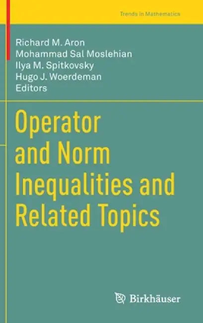Operator and Norm Inequalities and Related Topics by Richard M. Aron