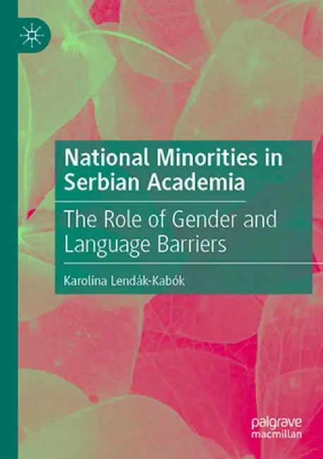 National Minorities in Serbian Academia: The Role of Gender and Language Barriers by Karolina Lendák-Kabók