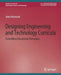 Designing Engineering and Technology Curricula: Embedding Educational Philosophy by John Heywood