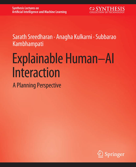 Explainable Human-AI Interaction: A Planning Perspective by Sarath Sreedharan