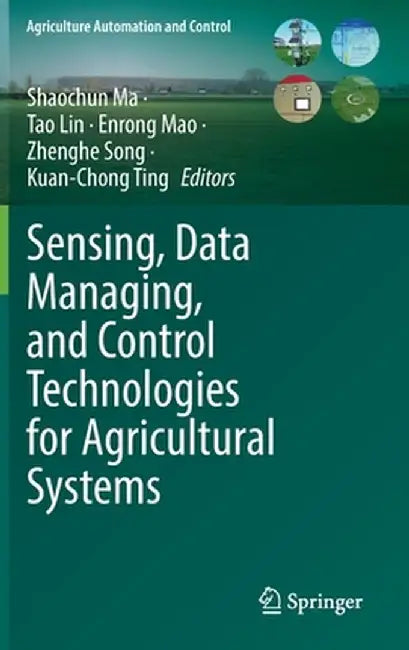 Sensing, Data Managing, and Control Technologies for Agricultural Systems by Shaochun Ma