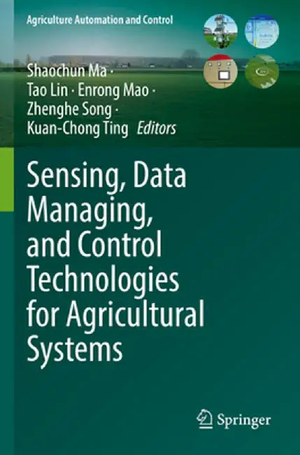 Sensing, Data Managing, and Control Technologies for Agricultural Systems by Shaochun Ma