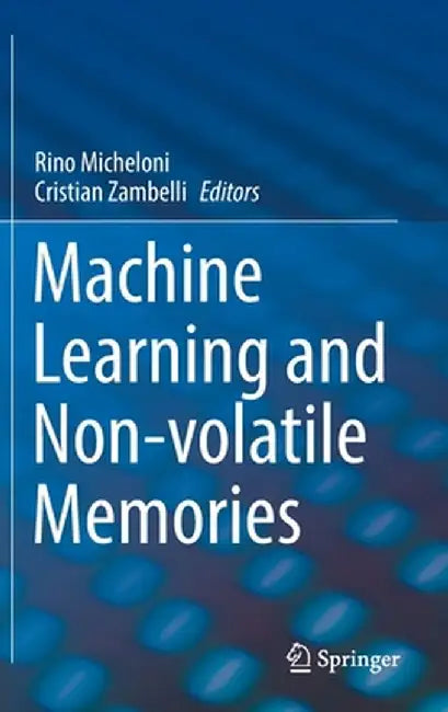 Machine Learning and Non-Volatile Memories by Rino Micheloni
