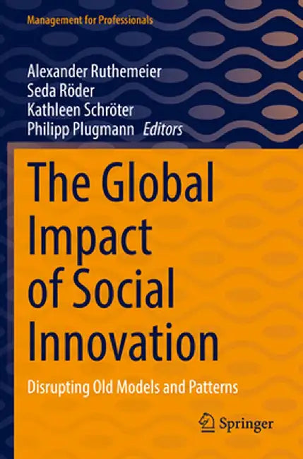 The Global Impact of Social Innovation: Disrupting Old Models and Patterns by Alexander Ruthemeier
