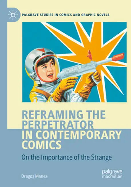 Reframing the Perpetrator in Contemporary Comics: On the Importance of the Strange by Dragoș Manea