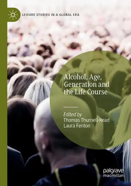 Alcohol, Age, Generation and the Life Course by Thomas Thurnell-Read