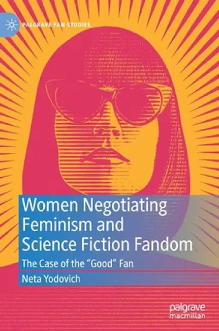 Women Negotiating Feminism and Science Fiction Fandom: The Case of the Good Fan by Neta Yodovich