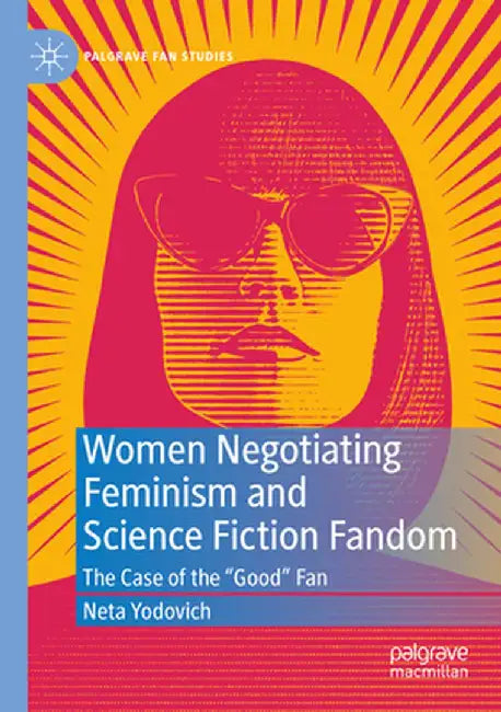 Women Negotiating Feminism and Science Fiction Fandom: The Case of the Good Fan by Neta Yodovich