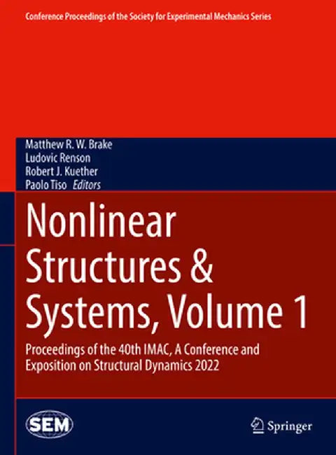Nonlinear Structures & Systems, Volume 1: Proceedings of the 40th Imac, a Conference and Exposition on Structural Dynamics 2022 by Matthew R. W. Brake