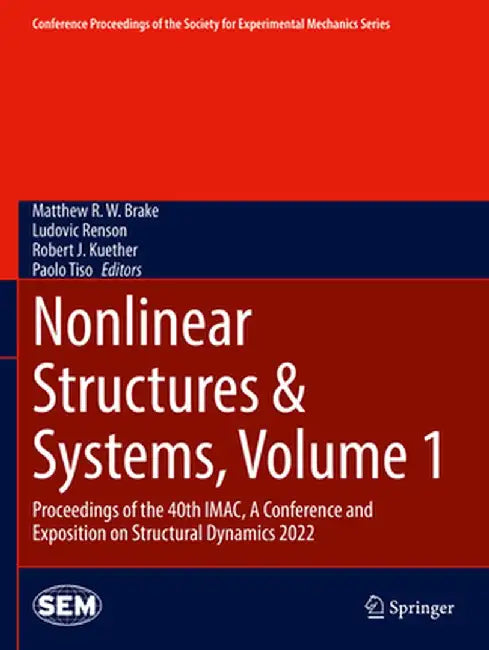 Nonlinear Structures & Systems, Volume 1: Proceedings of the 40th Imac, a Conference and Exposition on Structural Dynamics 2022 by Matthew R. W. Brake