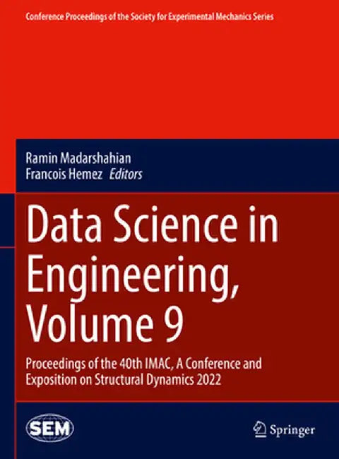 Data Science in Engineering, Volume 9: Proceedings of the 40th Imac, a Conference and Exposition on Structural Dynamics 2022 by Ramin Madarshahian