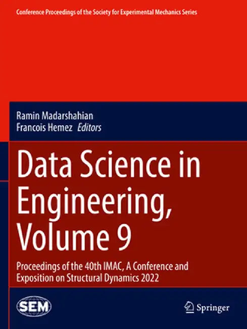 Data Science in Engineering, Volume 9: Proceedings of the 40th Imac, a Conference and Exposition on Structural Dynamics 2022 by Ramin Madarshahian