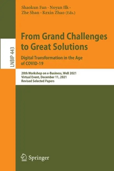 From Grand Challenges to Great Solutions: Digital Transformation in the Age of Covid-19: 20th Workshop on E-Business, Web 2021, Virtual Event, Decembe by Shaokun Fan